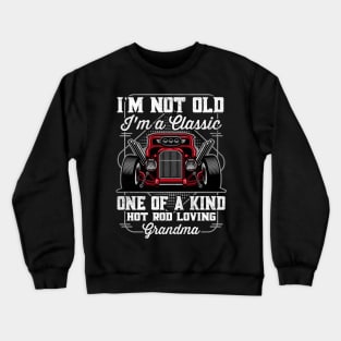 I'm Not Old I'm a Classic Hot Rod Loving Grandma Crewneck Sweatshirt